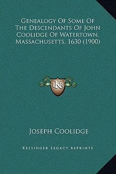 portada genealogy of some of the descendants of john coolidge of watertown, massachusetts, 1630 (1900)