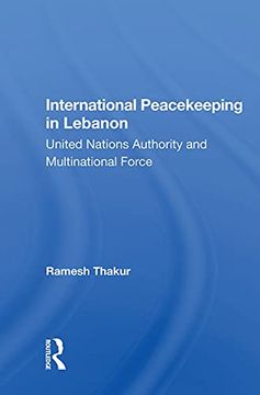 portada International Peacekeeping in Lebanon: United Nations Authority and Multinational Force (en Inglés)