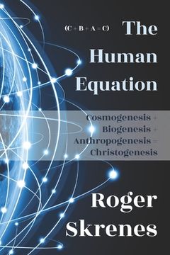 portada The Human Equation: Cosmogenesis + Biogenesis + Anthropogenesis = Christogenesis (en Inglés)