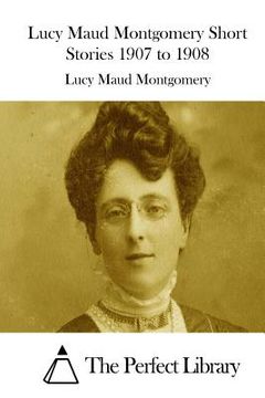portada Lucy Maud Montgomery Short Stories 1907 to 1908 (en Inglés)