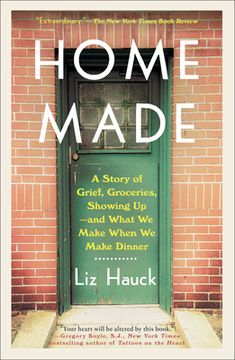 portada Home Made: A Story of Grief, Groceries, Showing Up--And What we Make When we Make Dinner (en Inglés)