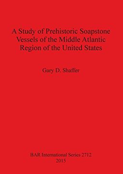 portada A Study of Prehistoric Soapstone Vessels of the Middle Atlantic Region of the United States (BAR International Series)