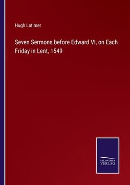 portada Seven Sermons before Edward VI, on Each Friday in Lent, 1549 (en Inglés)