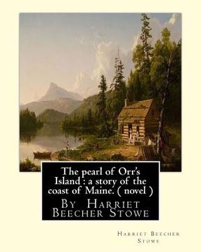 portada The pearl of Orr's Island: a story of the coast of Maine. A NOVEL: By Harriet Beecher Stowe (en Inglés)