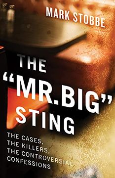 portada The "Mr. Big" Sting: The Cases, the Killers, the Controversial Confessions