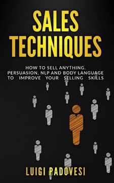 portada Sales Techniques: How To Sell Anything. Persuasion, NLP and Body Language to improve your selling skills. Includes Sell With NLP, Body L (en Inglés)