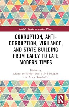 portada Corruption, Anti-Corruption, Vigilance, and State Building From Early to Late Modern Times (Routledge Studies in Modern History)
