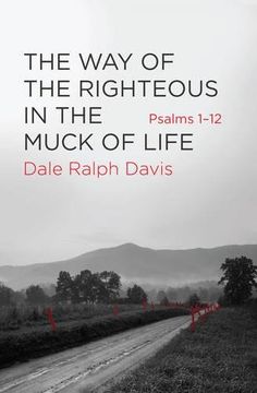 portada The Way of the Righteous in the Muck of Life: Psalms 1-12