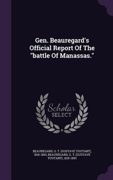 portada Gen. Beauregard's Official Report Of The "battle Of Manassas." (en Inglés)