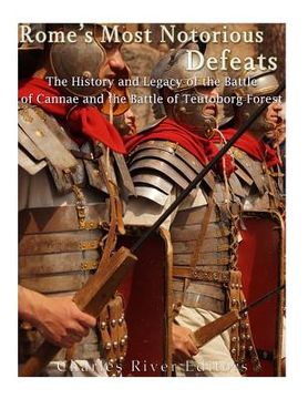 portada Rome's Most Notorious Defeats: The History and Legacy of the Battle of Cannae and the Battle of the Teutoburg Forest (en Inglés)