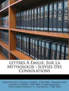 portada Lettres À Émilie, Sur La Mythologie: Suivies Des Consolations (en Francés)