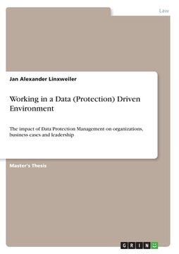 portada Working in a Data (Protection) Driven Environment: The impact of Data Protection Management on organizations, business cases and leadership