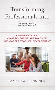 portada Transforming Professionals Into Experts: A Systematic and Comprehensive Approach to Mid-Career Teacher Development (in English)