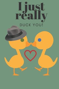 portada I Just Really Duck You!: Sweetest Day, Valentine's Day or Just Because Gift (en Inglés)