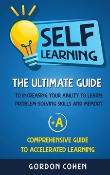 portada Self-Learning: The Ultimate Guide to Increasing Your Ability to Learn, Problem- Solving Skills and Memory + A Comprehensive Guide to (in English)