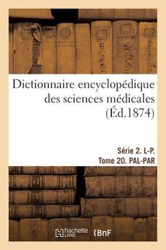 portada Dictionnaire Encyclopédique Des Sciences Médicales. Série 2. L-P. Tome 20. Pal-Par (in French)
