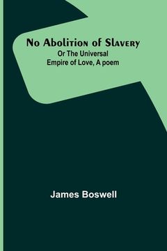 portada No Abolition of Slavery; Or the Universal Empire of Love, A poem (in English)