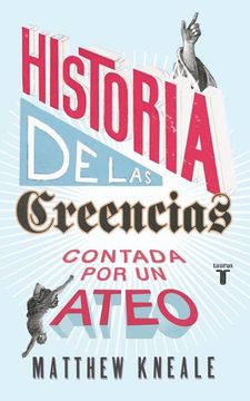 portada Historia de las Creencias (Contada por un Ateo): Cómo Comprender Nuestro Invento más Extraordinario (Pensamiento) (in Spanish)