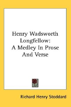 portada henry wadsworth longfellow: a medley in prose and verse (en Inglés)