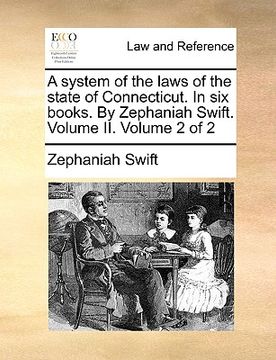 portada a system of the laws of the state of connecticut. in six books. by zephaniah swift. volume ii. volume 2 of 2