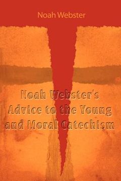 portada noah webster's advice to the young and moral catechism (en Inglés)