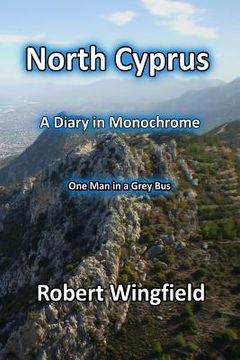 portada North Cyprus - a Diary in Monochrome: One Man in a Grey Bus (en Inglés)