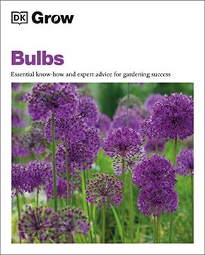 portada Grow Bulbs: Essential Know-How and Expert Advice for Gardening Success (dk Grow) (en Inglés)