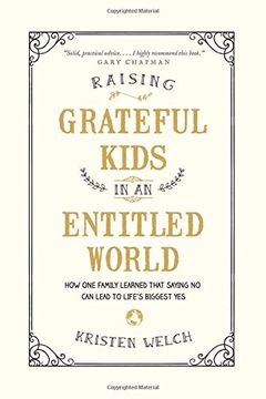 portada Raising Grateful Kids in an Entitled World: How One Family Learned That Saying No Can Lead to Life's Biggest Yes