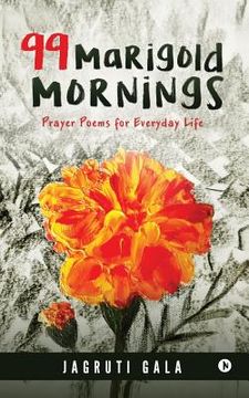 portada 99 Marigold Mornings: Prayer Poems for Everyday Life (en Inglés)
