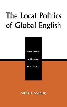 portada the local politics of global english: case studies in linguistic globalization (in English)