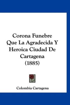 portada Corona Funebre que la Agradecida y Heroica Ciudad de Cartagena (1885)