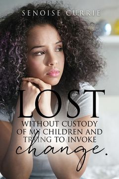 portada Lost without custody of my children and trying to invoke change. (en Inglés)