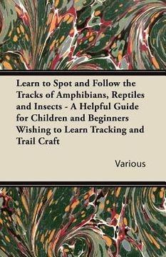 portada learn to spot and follow the tracks of amphibians, reptiles and insects - a helpful guide for children and beginners wishing to learn tracking and tra