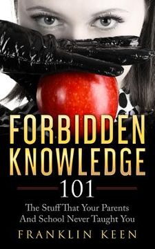 portada Forbidden Knowledge 101: The Stuff That Your Parents And School Never Taught You (en Inglés)