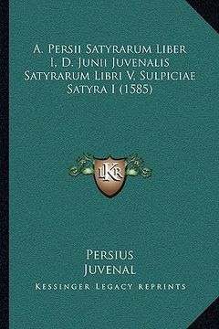 portada a. persii satyrarum liber i, d. junii juvenalis satyrarum libri v, sulpiciae satyra i (1585)