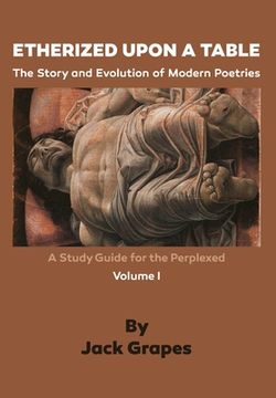 portada Etherized upon a Table, Vol. 1: The Story and Evolution of Modern Poetries (en Inglés)