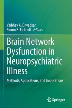 portada Brain Network Dysfunction in Neuropsychiatric Illness: Methods, Applications, and Implications