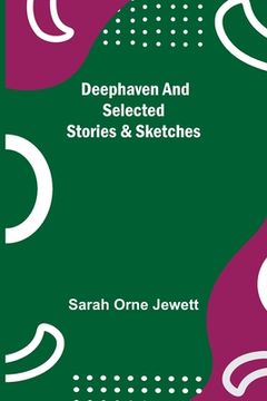 portada Deephaven and Selected Stories & Sketches (en Inglés)