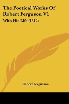 portada the poetical works of robert ferguson v1: with his life (1812) (en Inglés)