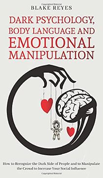 portada Dark Psychology, Body Language and Emotional Manipulation: How to Recognize the Dark Side of People and to Manipulate the Crowd to Increase Your Social Influence (en Inglés)