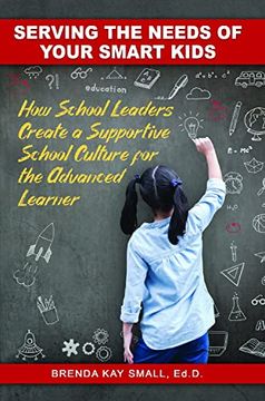 portada Serving the Needs of Your Smart Kids: How School Leaders Create a Supportive School Culture for the Advanced Learner