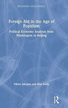 portada Foreign aid in the age of Populism: Political Economy Analysis From Washington to Beijing (Rethinking Development) (in English)