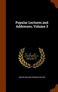 portada Popular Lectures and Addresses, Volume 3 (en Inglés)
