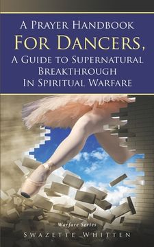 portada A Prayer Handbook For Dancers: A Guide To Supernatural Breakthrough In Spiritual Warfare (en Inglés)