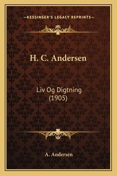 portada H. C. Andersen: Liv Og Digtning (1905) (en Danés)
