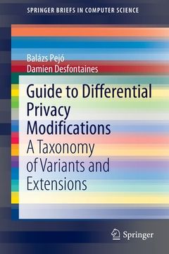 portada Guide to Differential Privacy Modifications: A Taxonomy of Variants and Extensions (en Inglés)