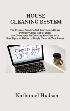 portada House Cleaning System: The Ultimate Guide to Get Your Home Always Perfectly Clean, Get all Items and Techniques for Creating Your Plan with B (en Inglés)