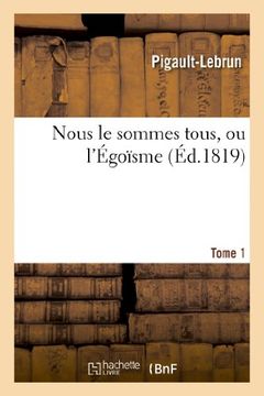 portada Nous Le Sommes Tous, Ou L'Egoisme. Tome 1 (Litterature) (French Edition)