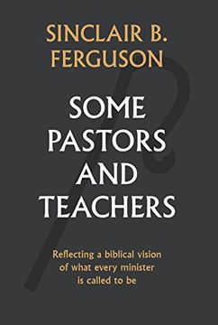 portada Some Pastors and Teachers: Reflecting a Biblical Vision of What Every Minister Is Called to Be (in English)