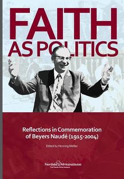 portada Faith as Politics: Reflections in Commemoration of Beyers Naude (1915-2004)